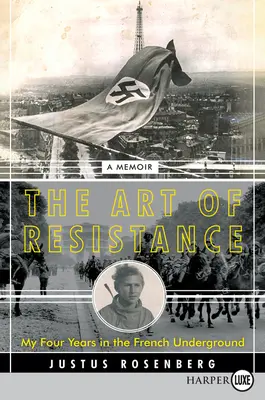 Umenie odporu: Štyri roky vo francúzskom podzemí: Spomienky na francúzske vojenské obdobie vo Francúzsku: 2 roky vo Francúzsku: Spomienky - The Art of Resistance: My Four Years in the French Underground: A Memoir