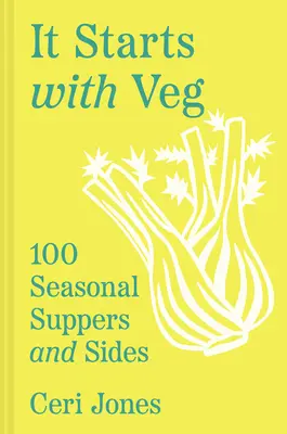 Začína to zeleninou: 100 sezónnych večerí a príloh - It Starts with Veg: 100 Seasonal Suppers and Sides