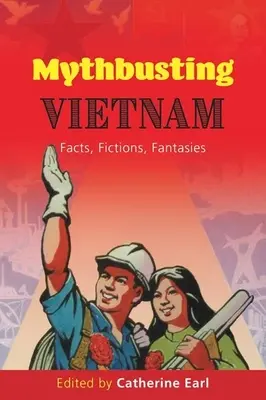 Vyvracanie mýtov o Vietname: Fakty, výmysly, fantázie - Mythbusting Vietnam: Facts, Fictions, Fantasies
