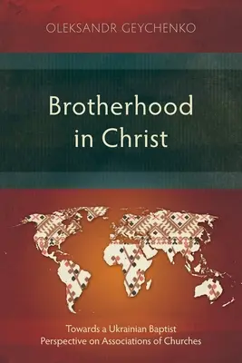 Bratstvo v Kristovi: K ukrajinskému baptistickému pohľadu na združenia cirkví - Brotherhood in Christ: Towards a Ukrainian Baptist Perspective on Associations of Churches
