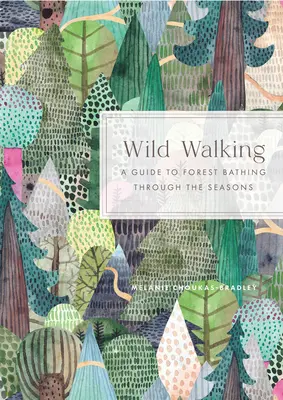 Divoká chôdza: Sprievodca lesným kúpaním počas ročných období - Wild Walking: A Guide to Forest Bathing Through the Seasons