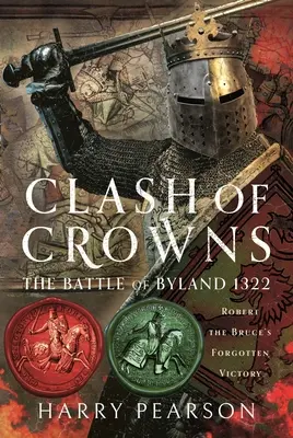 Stret korún: Bitka pri Bylande 1322: Zabudnuté víťazstvo Roberta Brucea - Clash of Crowns: The Battle of Byland 1322: Robert the Bruce's Forgotten Victory