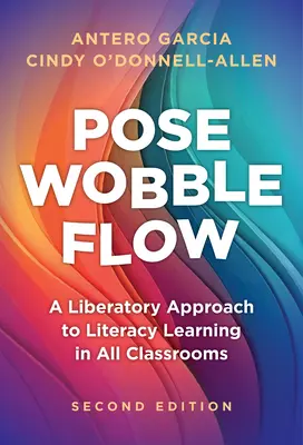 Pose, Wobble, Flow: Oslobodzujúci prístup k literárnemu vzdelávaniu vo všetkých triedach - Pose, Wobble, Flow: A Liberatory Approach to Literacy Learning in All Classrooms