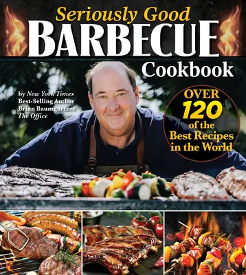 Vážne dobrá kuchárka na grilovanie: Viac ako 100 najlepších receptov na svete - Seriously Good Barbecue Cookbook: Over 100 of the Best Recipes in the World