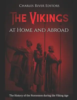 Vikingovia doma a v zahraničí: Dejiny Severanov v dobe vikingskej - The Vikings at Home and Abroad: The History of the Norsemen during the Viking Age