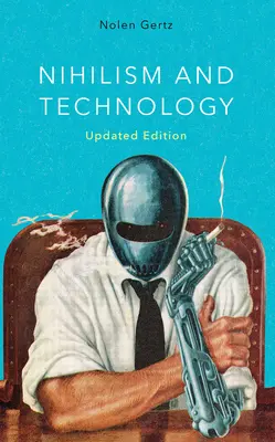 Nihilizmus a technika, aktualizované vydanie - Nihilism and Technology, Updated Edition