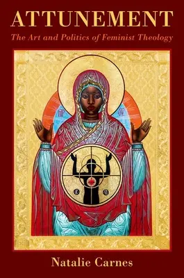 Vyladenie: Umenie a politika feministickej teológie - Attunement: The Art and Politics of Feminist Theology