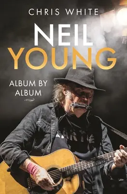 Neil Young: Neil Young: Album po albume - Neil Young: Album by Album