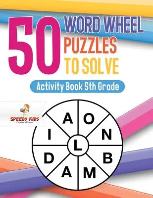 50 slovných koliesok na riešenie: Activity Book 5. ročník - 50 Word Wheel Puzzles to Solve: Activity Book 5th Grade