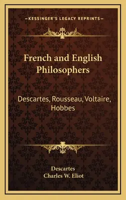 Francúzski a anglickí filozofi: Descartes, Rousseau, Voltaire, Hobbes: V34 Harvard Classics - French and English Philosophers: Descartes, Rousseau, Voltaire, Hobbes: V34 Harvard Classics