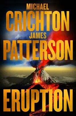 Erupcia: Po Jurskom parku začal Michael Crichton písať ďalšie majstrovské dielo - James Patterson ho práve dokončil - Eruption: Following Jurassic Park, Michael Crichton Started Another Masterpiece--James Patterson Just Finished It