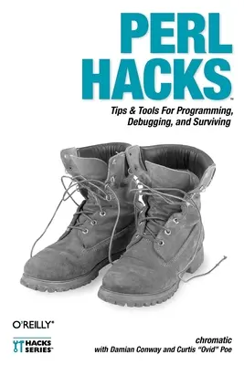 Perl Hacks: Perl: tipy a nástroje na programovanie, ladenie a prežitie - Perl Hacks: Tips & Tools for Programming, Debugging, and Surviving