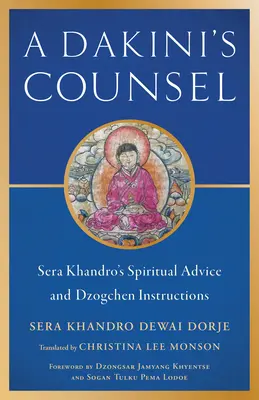 Dákiniho rada: Duchovné rady a návody na dzogčhen od Sera Khandro - A Dakini's Counsel: Sera Khandro's Spiritual Advice and Dzogchen Instructions
