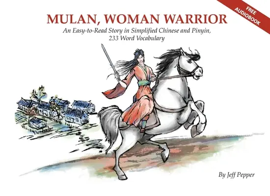 Mulan, žena bojovníčka: Slovná zásoba 240 slov v zjednodušenej čínštine a pinyin - Mulan, Woman Warrior: An Easy-To-Read Story in Simplified Chinese and Pinyin, 240 Word Vocabulary Level