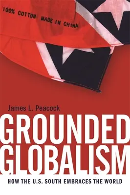 Grounded Globalism: How the U.S. South Embraces the World (Založený globalizmus: Ako juh USA prijíma svet) - Grounded Globalism: How the U.S. South Embraces the World