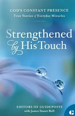 Posilnený jeho dotykom: Skutočné príbehy každodenných zázrakov - Strengthened by His Touch: True Stories of Everyday Miracles