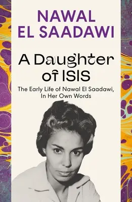 Isidina dcéra: Raný život Nawal El Saadawiovej, jej vlastnými slovami - A Daughter of Isis: The Early Life of Nawal El Saadawi, in Her Own Words