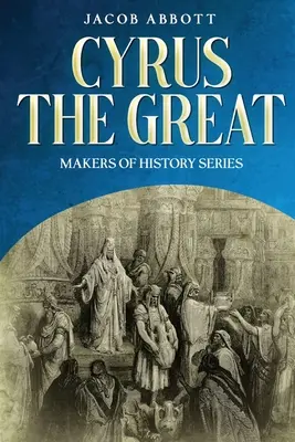 Kýros Veľký: Kýros: Séria Tvorcovia histórie - Cyrus the Great: Makers of History Series