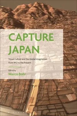 Zaujatie Japonska: Vizuálna kultúra a globálna predstavivosť od roku 1952 po súčasnosť - Capture Japan: Visual Culture and the Global Imagination from 1952 to the Present