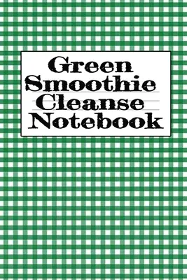 Zelený smoothie očistný zápisník: Zápis o obľúbených ovocných a zeleninových smoothies, denné inšpirácie, vďačnosť, citáty, výroky, plány jedál - - Green Smoothie Cleanse Notebook: Writing About Your Favorite Fruit & Vegetable Smoothies, Daily Inspirations, Gratitude, Quotes, Sayings, Meal Plans -