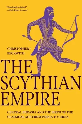 Skýtska ríša: Stredná Eurázia a zrod klasického veku od Perzie po Čínu - The Scythian Empire: Central Eurasia and the Birth of the Classical Age from Persia to China
