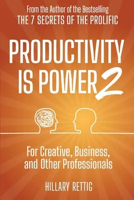 Produktivita je sila 2: Pre kreatívnych, obchodných a iných profesionálov - Productivity is Power 2: For Creative, Business, and Other Professionals