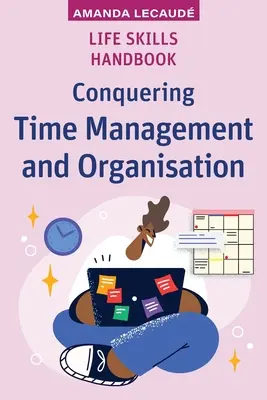 Príručka životných zručností: Dobývanie časového manažmentu a organizácie - Life Skills Handbook: Conquering Time Management and Organisation