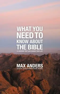 Čo potrebujete vedieť o Biblii: 12 lekcií, ktoré môžu zmeniť váš život - What You Need to Know about the Bible: 12 Lessons That Can Change Your Life