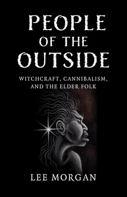Ľudia z vonkajšieho sveta: Čarodejníctvo, kanibalizmus a starší ľud - People of the Outside: Witchcraft, Cannibalism, and the Elder Folk