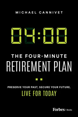 Štvorminútový plán odchodu do dôchodku: Zachovajte si minulosť, zabezpečte si budúcnosť, žite pre dnešok - The Four-Minute Retirement Plan: Preserve Your Past, Secure Your Future, Live for Today