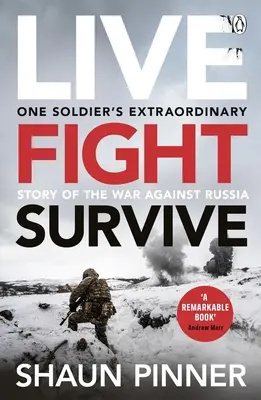 Naživo. Boj. Prežiť: Bojuj za Ukrajinu proti Rusku: Bývalý britský vojak o odvahe, odpore a vzdore. - Live. Fight. Survive.: An Ex-British Soldier's Account of Courage, Resistance and Defiance Fighting for Ukraine Against Russia