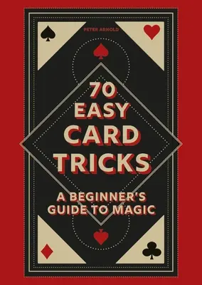 70 jednoduchých kartových trikov: Príručka pre začiatočníkov o kúzlach - 70 Easy Card Tricks: A Beginner's Guide to Magic