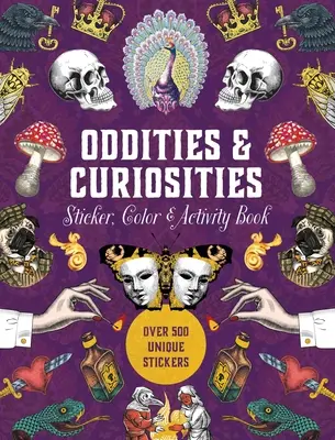 Zvláštnosti a zaujímavosti Kniha samolepiek, farieb a aktivít: Viac ako 500 jedinečných samolepiek - Oddities & Curiosities Sticker, Color & Activity Book: Over 500 Unique Stickers