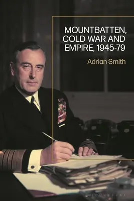 Mountbatten, studená vojna a impérium, 1945 - 1979 - Mountbatten, Cold War and Empire, 1945-79
