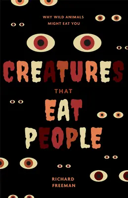 Stvorenia, ktoré jedia ľudí: Prečo by vás divoké zvieratá mohli zjesť - Creatures That Eat People: Why Wild Animals Might Eat You