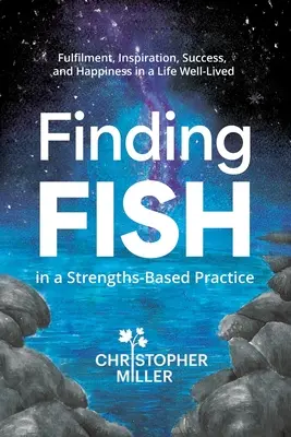 Hľadanie RYBY v praxi založenej na silných stránkach: Naplnenie, inšpirácia, úspech a šťastie v dobre prežitom živote - Finding FISH in a Strengths-Based Practice: Fulfilment, Inspiration, Success, and Happiness in a Life Well-Lived