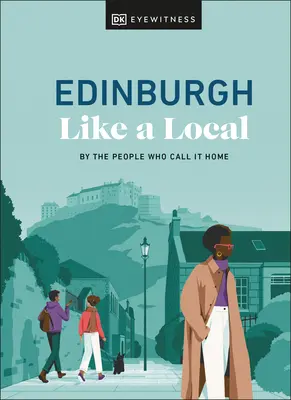 Edinburgh ako miestny: Podľa ľudí, ktorí ho nazývajú svojím domovom - Edinburgh Like a Local: By the People Who Call It Home