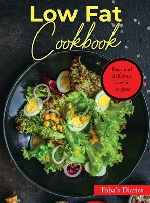 Kuchárska kniha s nízkym obsahom tuku: Jednoduché a chutné recepty s nízkym obsahom tuku - Low Fat Cookbook: Easy and delicious low-fat recipes