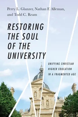 Obnovenie duše univerzity: Zjednotenie kresťanského vysokého školstva v roztrieštenej dobe - Restoring the Soul of the University: Unifying Christian Higher Education in a Fragmented Age