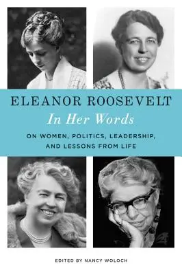 Eleanor Rooseveltová: V jej slovách: O ženách, politike, vodcovstve a lekciách zo života - Eleanor Roosevelt: In Her Words: On Women, Politics, Leadership, and Lessons from Life