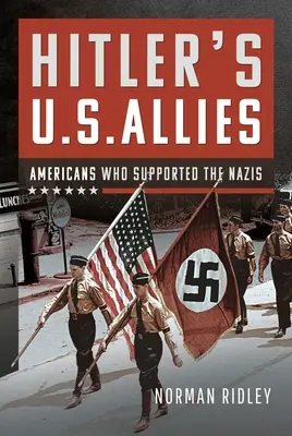 Hitlerovi spojenci v USA: Američania, ktorí podporovali nacistov - Hitler's U.S. Allies: Americans Who Supported the Nazis