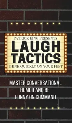 Taktika smiechu: Myslite rýchlo na nohy: Ovládnite konverzačný humor a buďte vtipní na povel - Laugh Tactics: Master Conversational Humor and Be Funny On Command - Think Quickly On Your Feet