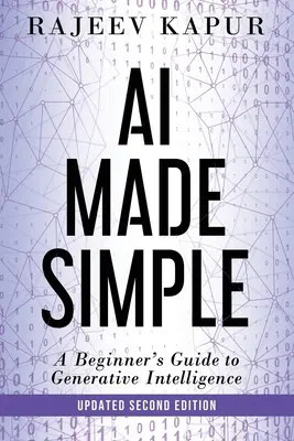AI Made Simple (Umelá inteligencia zjednodušene): Sprievodca generatívnou inteligenciou pre začiatočníkov - 2. vydanie - AI Made Simple: A Beginner's Guide to Generative Intelligence - 2nd Edition