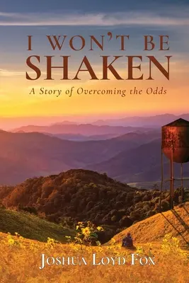 Nenechám sa otriasť: Príbeh o prekonávaní nástrah - I Won't Be Shaken: A Story of Overcoming the Odds
