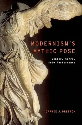 Mýtická póza modernizmu: Rod, žáner, sólové predstavenie - Modernism's Mythic Pose: Gender, Genre, Solo Performance