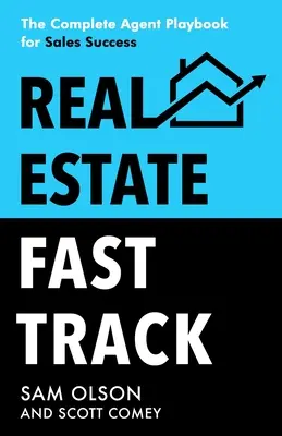 Rýchla cesta k nehnuteľnostiam: Kompletná príručka agenta pre úspešný predaj - Real Estate Fast Track: The Complete Agent Playbook for Sales Success