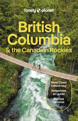 Lonely Planet Britská Kolumbia a Kanadské Skalnaté hory - Lonely Planet British Columbia & the Canadian Rockies