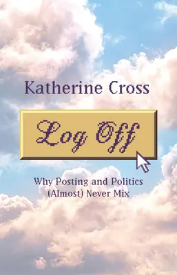 Odhlásiť sa: Prečo sa vysielanie a politika (takmer) nikdy nemiešajú - Log Off: Why Posting and Politics (Almost) Never Mix