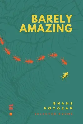 Sotva úžasné: Vybrané básne Shanea Koyczana - Barely Amazing: Selected Poems of Shane Koyczan
