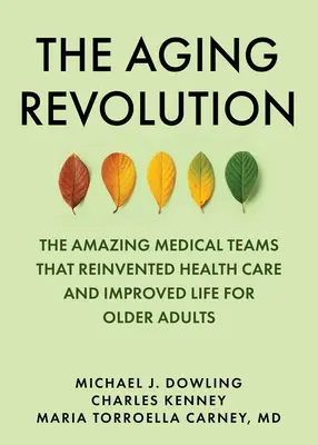 Revolúcia starnutia: História geriatrickej zdravotnej starostlivosti a čo je pre starších ľudí skutočne dôležité - The Aging Revolution: The History of Geriatric Health Care and What Really Matters to Older Adults